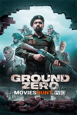 Ground Zero (2025) Hindi Full Movie WEB-DL 480p [450MB] | 720p [1.1GB] | 1080p [2.6GB] | 2160p 4K [14.4GB]