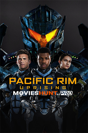 Pacific Rim 2: Uprising (2018) BluRay Dual Audio [Hindi ORG. + English] Full Movie 480p [500MB] | 720p [1.2GB] | 1080p [2.9GB] | 2160p 4K [4.3GB]