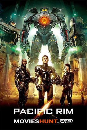Pacific Rim (2013) BluRay Dual Audio [Hindi ORG. + English] Full Movie 480p [550MB] | 720p [1.8GB] | 1080p [3.8GB] | 2160p 4K [7.2GB]