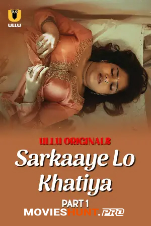 [18+] Sarkaaye Lo Khatiya (2025) S01 Part 1 Hindi ULLU Originals Complete WEB Series 720p | 1080p WEB-DL
