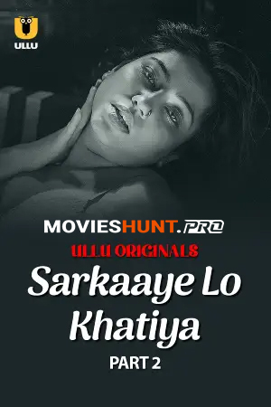 [18+] Sarkaaye Lo Khatiya (2025) S01 Part 2 Hindi ULLU Originals Complete WEB Series 720p | 1080p WEB-DL