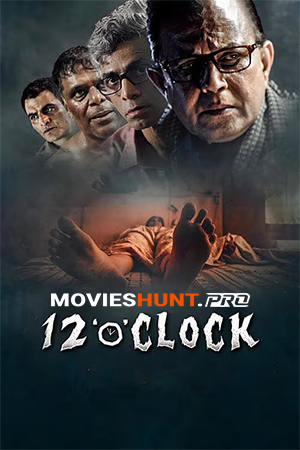 12 O Clock (2021) WEB-DL Hindi Full Movie 480p [350MB] | 720p [1GB] | 1080p [1.9GB]