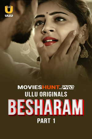 [18+] Besharam (2025) S01 Part 1 Hindi ULLU Originals Complete WEB Series 720p | 1080p WEB-DL