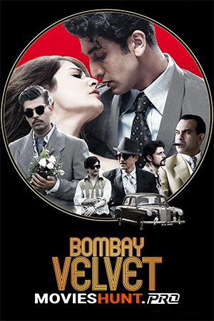 Bombay Velvet (2015) BluRay Hindi Full Movie 480p [400MB] | 720p [1.3GB] | 1080p [3.9GB]