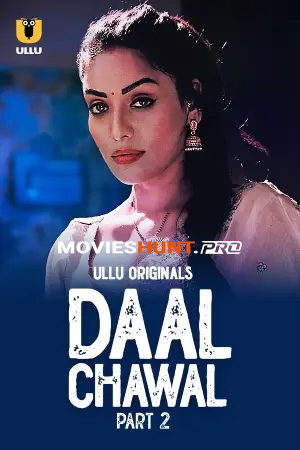[18+] Daal Chawal (2025) S01 Part 2 Hindi ULLU Originals Complete WEB Series 720p | 1080p WEB-DL