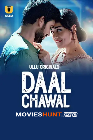 [18+] Daal Chawal (2025) S01 Part 1 Hindi ULLU Originals Complete WEB Series 720p | 1080p WEB-DL