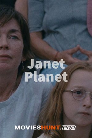 Janet Planet (2023) Dual Audio [Hindi ORG. + English] Full Movie WEB-DL 480p [400MB] | 720p [1GB] | 1080p [2.4GB]