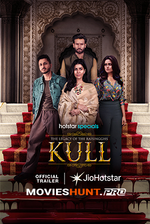 Kull : The Legacy of the Raisingghs (2025) Season 1 [Hindi + Multi Audio] Hotstar Special Complete Web Series 480p | 720p | 1080p WEB-DL