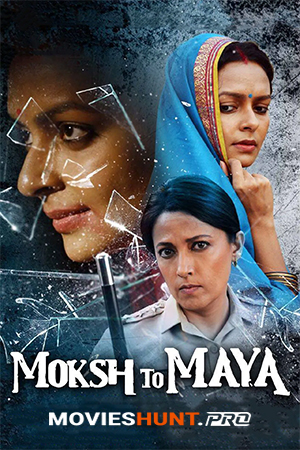 Moksh To Maya (2019) WEB-DL Hindi Full Movie 480p [400MB] | 720p [1GB] | 1080p [2GB]