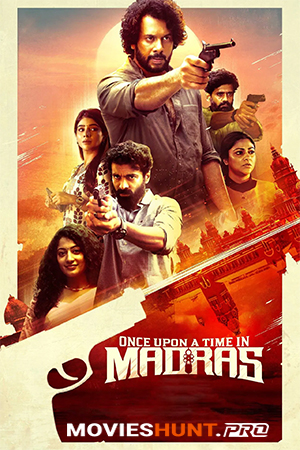 Once Upon a Time in Madras (2024) Dual Audio [Hindi ORG. + Tamil] Full Movie WEB-DL 480p [450MB] | 720p [1.1GB] | 1080p [2.5GB]