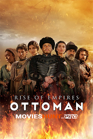 Rise of Empires: Ottoman – Netflix Original (Season 1 – 2) Dual Audio [Hindi ORG. + English] WEB Series 480p | 720p | 1080p WEB-DL