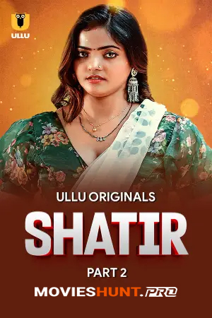 [18+] Shatir (2025) S01 Part 2 Hindi ULLU Originals Complete WEB Series 720p | 1080p WEB-DL
