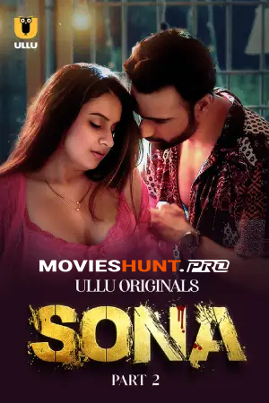 [18+] Sona (2024) S01 Part 2 Hindi ULLU Originals Complete WEB Series 720p | 1080p WEB-DL