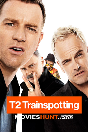 T2 Trainspotting (2017) BluRay Dual Audio [Hindi ORG. + English] Full Movie 480p [400MB] | 720p [1GB] | 1080p [2GB]