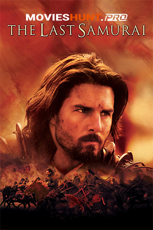 The Last Samurai (2003) BluRay Dual Audio [Hindi ORG. + English] Full Movie 480p [450MB] | 720p [1.2GB] | 1080p [2.3GB]
