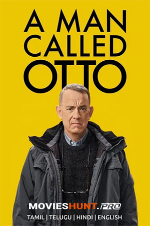 A Man Called Otto (2022) BluRay Multi Audio [Hindi ORG. + English + Tamil + Telugu] Full Movie 480p [650MB] | 720p [1.3GB] | 1080p [2.2GB]