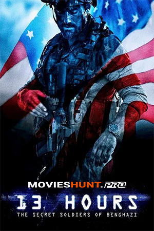 13 Hours: The Secret Soldiers of Benghazi (2016) BluRay Dual Audio [Hindi ORG. + English] Full Movie 480p [600MB] | 720p [1.4GB] | 1080p [3.1GB] | 2160p 4K [18.4GB]