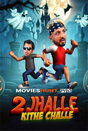 2 Jhalle Kithe Challe (2025) WEB-DL Punjabi Full Movie 480p [750MB] | 720p [1GB] | 1080p [1.8GB] | 2160p 4K [4.7GB]