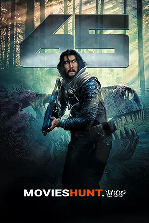 65 – Movie (2023) BluRay Multi Audio [Hindi ORG. + English + Tamil + Telugu] Full Movie 480p [800MB] | 720p [1.1GB] | 1080p [2GB] | 2160p 4K [12.4GB]