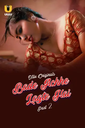 [18+] Bade Achhe Lagte Hai (2025) S01 Part 2 Hindi ULLU Originals Complete WEB Series 720p | 1080p WEB-DL