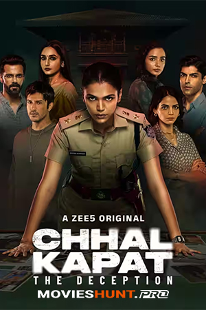 Chhal Kapat – The Deception (2025) Season 1 Complete Hindi WEB Series 480p | 720p | 1080p WEB-DL