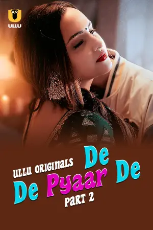 [18+] De De Pyaar De (2025) S01 Part 2 Hindi ULLU Originals Complete WEB Series 720p | 1080p WEB-DL