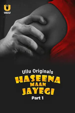 [18+] Haseena Maan Jayegi (2025) S01 Part 1 Hindi ULLU Originals Complete WEB Series 720p | 1080p WEB-DL