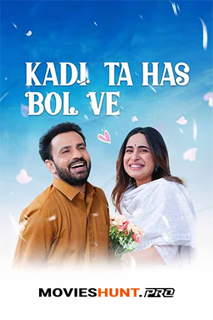 Kadi ta Has Bol Ve (2025) WEB-DL Punjabi Full Movie 480p [750MB] | 720p [1.7GB] | 1080p [3GB] | 2160p 4K [8.6GB]