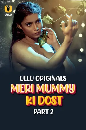 [18+] Meri Mummy Ki Dost (2025) S01 Part 2 Hindi ULLU Originals Complete WEB Series 720p | 1080p WEB-DL