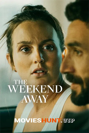 The Weekend Away (2022) Dual Audio [Hindi ORG. + English] Full Movie 480p [350MB] | 720p [800MB] | 1080p [1.7GB] | 2160p 4K [8.4GB]