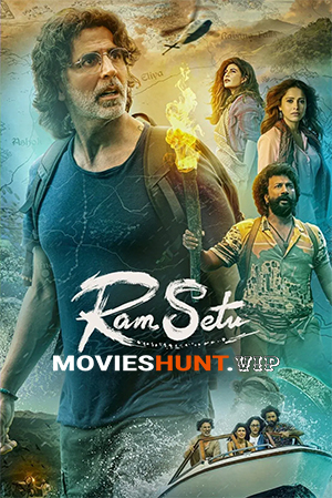 Ram Setu (2022) Multi Audio [Hindi + Tamil + Telugu] Full Movie WEB-DL 480p [500MB] | 720p [1.2GB] | 1080p [2.8GB]