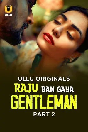 [18+] Raju Ban Gaya Gentleman (2025) S01 Part 2 Hindi ULLU Originals Complete WEB Series 720p | 1080p WEB-DL