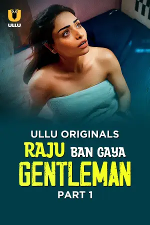 [18+] Raju Ban Gaya Gentleman (2025) S01 Part 1 Hindi ULLU Originals Complete WEB Series 720p | 1080p WEB-DL