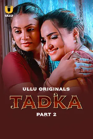 [18+] Tadka (2025) S01 Part 2 Hindi ULLU Originals Complete WEB Series 720p | 1080p WEB-DL