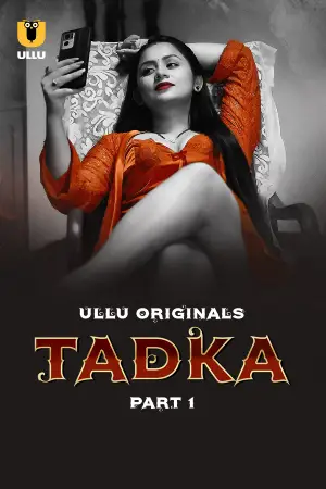 [18+] Tadka (2025) S01 Part 1 Hindi ULLU Originals Complete WEB Series 720p | 1080p WEB-DL