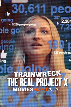 Trainwreck: The Real Project X – Netflix Original (2025) WEB-DL Dual Audio [Hindi ORG. + English] Full Movie 480p [150MB] | 720p [350MB] | 1080p [900MB]