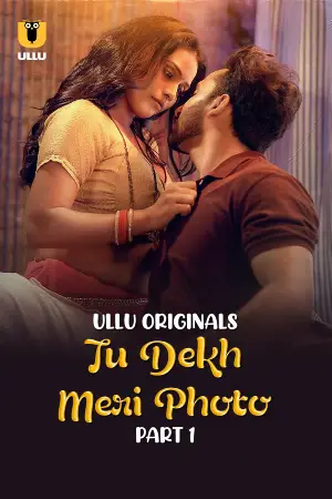 [18+] Tu Dekh Meri Photo (2025) S01 Part 1 Hindi ULLU Originals Complete WEB Series 720p | 1080p WEB-DL