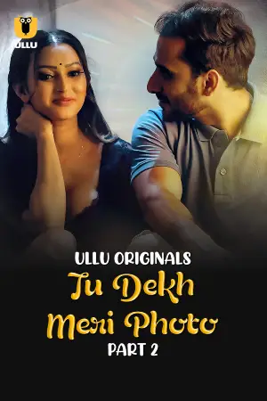 [18+] Tu Dekh Meri Photo (2025) S01 Part 2 Hindi ULLU Originals Complete WEB Series 720p | 1080p WEB-DL