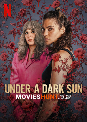 Under A Dark Sun (2025) Season 1 Dual Audio [Hindi ORG. + English] Complete Netflix WEB Series 480p | 720p | 1080p WEB-DL