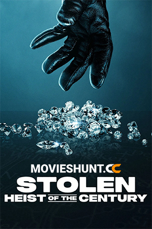 Stolen: Heist of the Century – Netflix Original (2025) WEB-DL Dual Audio [Hindi ORG. + English] Full Movie 480p [350MB] | 720p [800MB] | 1080p [2.3GB] | 2160p 4K [8.7GB]