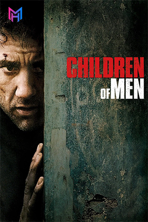 Children of Men (2006) BluRay Dual Audio [Hindi ORG. + English] Full Movie 480p [400MB] | 720p [1.1GB] | 1080p [2.2GB]