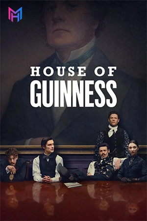 House of Guinness (2025) Season 1 [Hindi ORG. + Multi Audio] Netflix Original WEB Series 720p | 1080p WEB-DL