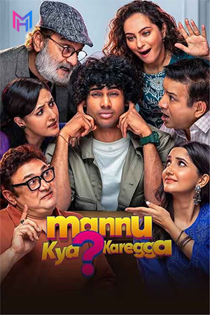 Mannu Kya? Karegga (2025) [Hindi (Clean)] Full Movie HDTC 480p [450MB] | 720p [1.1GB] | 1080p [2.3GB]