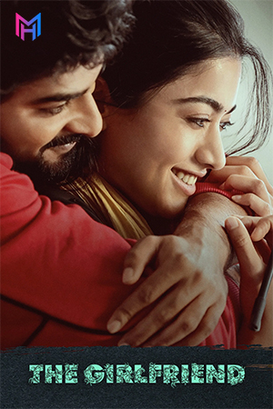 The Girlfriend (2025) WEB-DL Multi Audio [Hindi ORG. + Tamil + Telugu + Malayalam + Kannada] Full Movie 480p [700MB] | 720p [1.4GB] | 1080p [3GB] | 2160p 4K [20.2GB]