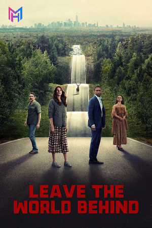 Leave the World Behind (2023) Multi Audio [Hindi ORG. + English + Tamil + Telugu] Full Movie WEB-DL 480p [650MB] | 720p [1.2GB] | 1080p [2.3GB] | 2160p 4K [8.5GB]