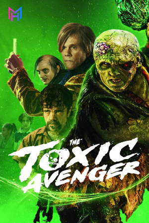 The Toxic Avenger (2023) WEB-DL Multi Audio [Hindi ORG. + English + Tamil + Telugu] Full Movie 480p [500MB] | 720p [1.3GB] | 1080p [2.2GB]