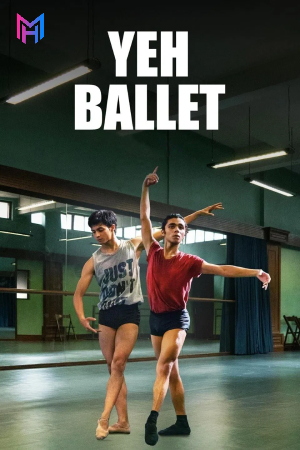 Yeh Ballet (2020) Hindi Full Movie WEB-DL 480p [420MB] | 720p [1.1GB] | 1080p [2.6GB]
